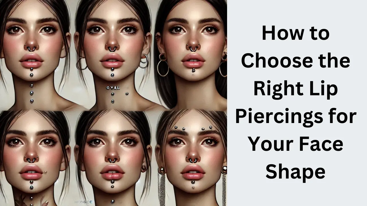 How to Choose the Right Lip Piercings for Your Face Shape